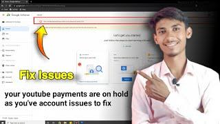 Google Adsence Big Issues | your youtube payments are on hold as you've account issues to fix