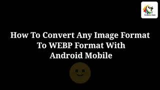 How To Convert any Image Format To WEBP With Android Mobile