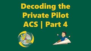 Decoding the Private Pilot ACS | Part 4