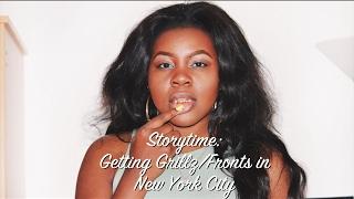 STORYTIME: Getting GRILLZ/FRONTS in NEW YORK CITY