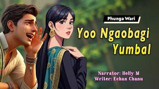 Yoo Ngaobagi Yumbal || Manipuri Phunga Wari || Helly Maisnam || Echan Chanu️