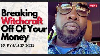 Breaking Witchcraft Off Your Money…A MUST Watch! | Dr. Kynan Bridges