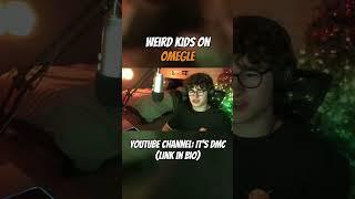 WEIRD KIDS ON OMEGLE
