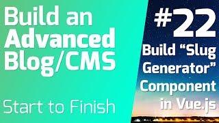 Build a Slug Generator Vue.js Component (Ep 22) - Build an Advanced Blog/CMS
