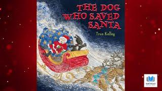 The Dog Who Saved Santa  by True Kelley  Kids Book #Read Aloud