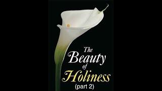 The Beauty of Holiness: (Being transformed to be like Jesus [the process])