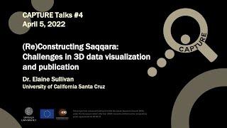 Capture Talk #4 Dr  Elaine Sullivan ReConstructing Saqqara  Challenges in 3D Data Visualization and