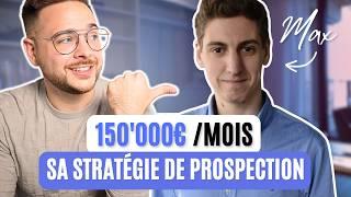 Sa méthode de prospection pour faire 150'000€ /mois (que tu peux copier)