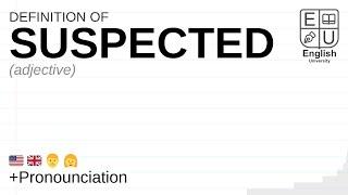 SUSPECTED meaning, definition & pronunciation | What is SUSPECTED? | How to say SUSPECTED