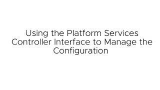 Enhancements to the Platform Services Controller Interface