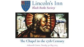 Lincoln's Inn Chapel in the 17th Century - a lecture by Dr Mark Kirkby