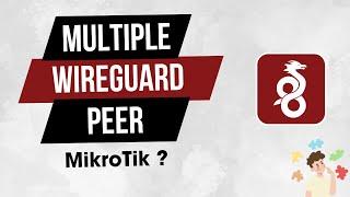 Step by Step Guide to Setup Multiple Peers on Mikrotik Wireguard