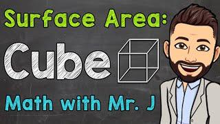 How to Find the Surface Area of a Cube | Math with Mr. J