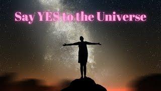 Say YES to the Universe  You are ready to live a higher life  Tool from Source on how to let go