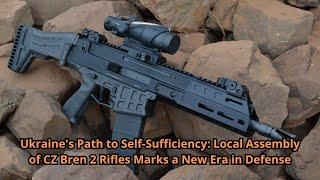 Ukraine's Path to Self Sufficiency Local Assembly of CZ Bren 2 Rifles Marks a New Era in Defense