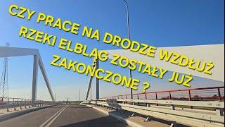 CZY PRACE NA DRODZE WZDŁUŻ RZEKI ELBLĄG ZOSTAŁY  JUŻ ZAKOŃCZONE ?