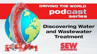 EP 58 SEW-EURODRIVE Podcast: Discovering Water and Wastewater Treatment