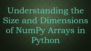 Understanding the Size and Dimensions of NumPy Arrays in Python