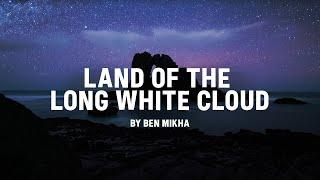 'Land of the Long White Cloud' by Ben Mikha