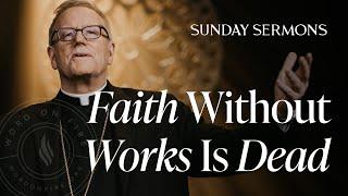 Faith Without Works Is Dead - Bishop Barron's Sunday Sermon