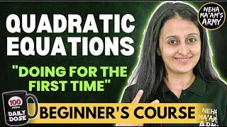 QUADRATIC EQUATIONS| BEGINNER'S COURSE| JEE 2025/2026 FULL PREP FRM BASICS| STARTING FRM 0| NEHA MAM