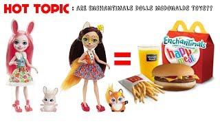 ARE ENCHANTIMALS DOLLS MCDONALDS TOYS? ARE THEY EVEN WORTHY OF A HAPPY MEAL | HOT TOPIC