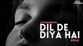 Dil De Diya Hain Remix | Aftermorning | Balam