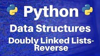 Data Structures in Python: Doubly Linked Lists -- Reverse