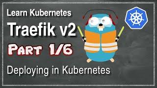 [ Kube 101.1 ] Traefik v2 | Part 1 | How to deploy in Kubernetes