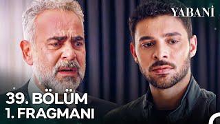 Yabani 39. Bölüm 1. Fragmanı | "Oğlun Can, O Evde"