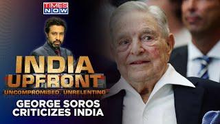 Billionaire George Soros Criticizes PM Modi, India | Anti India Agenda Real Motive? | India Upfront