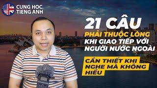 21 câu ngắn gọn phải thuộc lòng khi giao tiếp với người bản xứ (Sử dụng nếu nghe mà không hiểu)