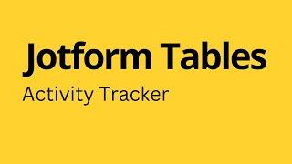 Jotform Tables - How to Create Activity Tracker