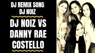 DJ Remix - DJ Noiz vs Danny Rae Costello - DJ Noiz