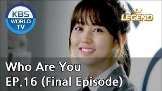 Who Are You  EP.16 (Final Episode) [SUB : KOR, ENG, CHN, MLY, VIE, IND]