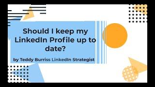 Should I keep my LinkedIn Profile up to date even if I am not in job search?