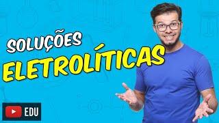 Soluções eletrolíticas e não eletrolíticas [Módulo 06 - Aula 02]