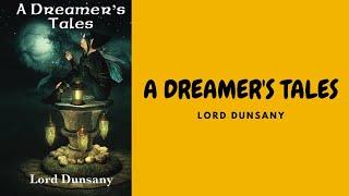 A DREAMER'S TALES BY LORD DUNSANY FULL AUDIOBOOK