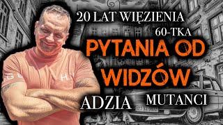 ŻYD • PYTANIA WIDZÓW • 60 TKA • MUTANCI • MAFIA MOKOTOWSKA • OBCINACZE PALCÓW  • ADZIA