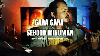 GARA GARA SEBOTOL MINUMAN | MAKASSAR VERSION COVER LIFE RIDHO JEKA | GARA GARA SICARIGENG