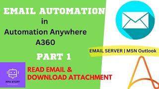 Email Automation in Automation Anywhere A360 (Part 1)| Read & Download Attachments