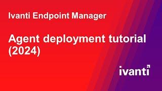 Ivanti Endpoint Manager 2024 agent deployment tutorial