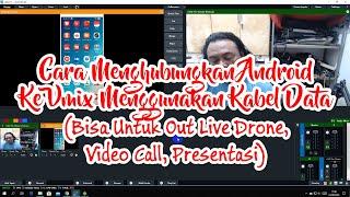 MENGHUBUNGKAN ANDROID KE VMIX DENGAN KABEL DATA | OUT LIVE DRONE, VIDEO CALL DAN PRESENTASI