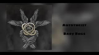 Autotheist - Baby Bugs