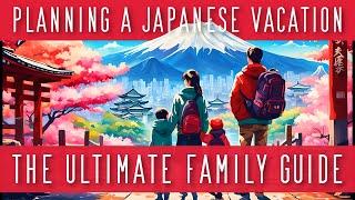 Ultimate Guide for an Unforgettable Family Vacation in Japan