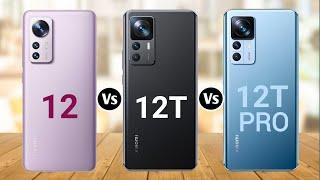 Xiaomi 12 Vs Xiaomi 12T Vs Xiaomi 12T Pro