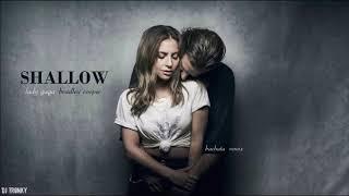 Lady Gaga, Bradley Cooper - Shallow (DJ Tronky Bachata Remix)