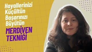 Hayallerinizi Küçültün, Başarınızı Büyütün | Merdiven Tekniği