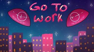 Go To Work {ANIMATION}