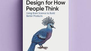 Design for How People Think: Using Brain Science to Build Better Products